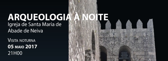 Arqueologia à Noite visita Igreja de Santa Maria de Abade de Neiva