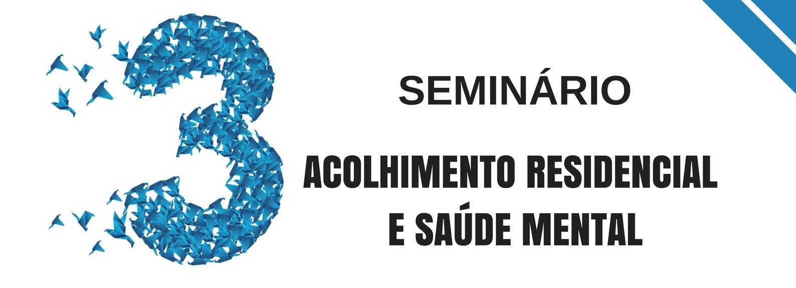 III Seminário “Acolhimento Residencial e Saúde Mental”