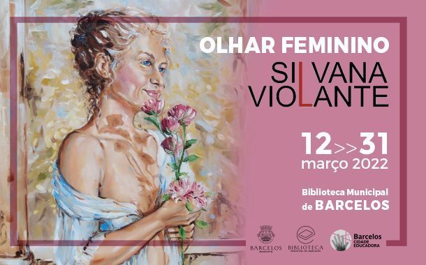 ‘Olhar Feminino’, por Silvana Violante, na Biblioteca Municipal de Barcelos